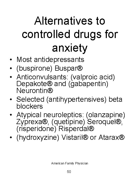 Alternatives to controlled drugs for anxiety • Most antidepressants • (buspirone) Buspar® • Anticonvulsants: