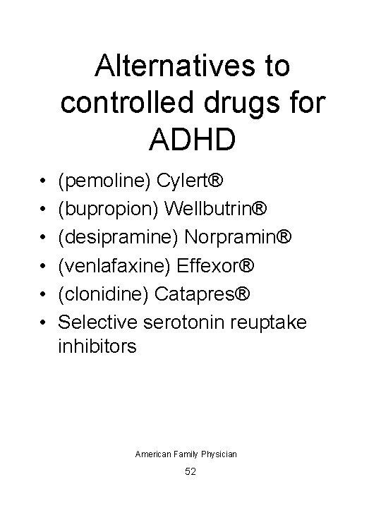 Alternatives to controlled drugs for ADHD • • • (pemoline) Cylert® (bupropion) Wellbutrin® (desipramine)