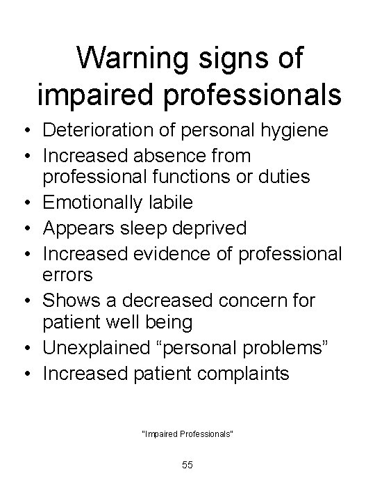 Warning signs of impaired professionals • Deterioration of personal hygiene • Increased absence from