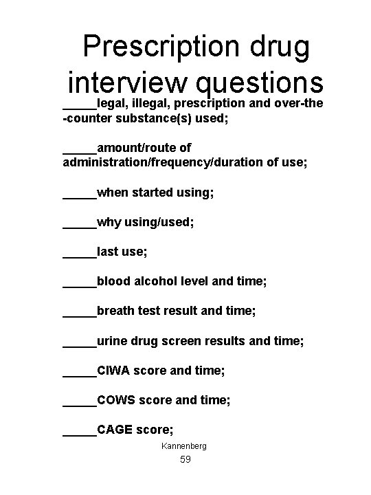 Prescription drug interview questions _____legal, illegal, prescription and over-the -counter substance(s) used; _____amount/route of