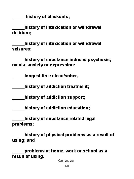  _____history of blackouts; _____history of intoxication or withdrawal delirium; _____history of intoxication or