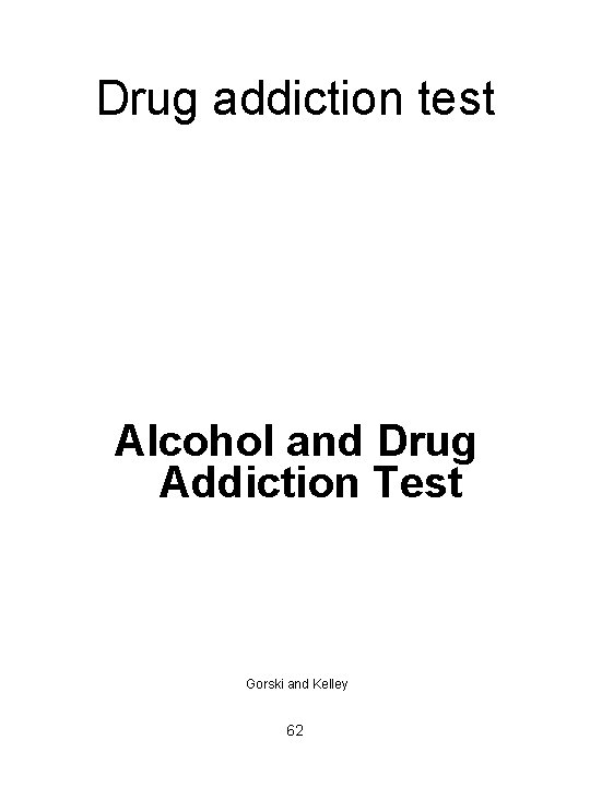 Drug addiction test Alcohol and Drug Addiction Test Gorski and Kelley 62 