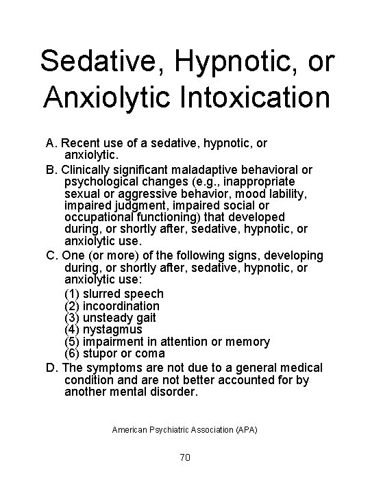 Sedative, Hypnotic, or Anxiolytic Intoxication A. Recent use of a sedative, hypnotic, or anxiolytic.