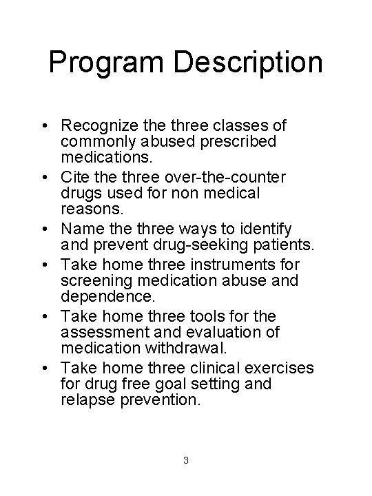 Program Description • Recognize three classes of commonly abused prescribed medications. • Cite three