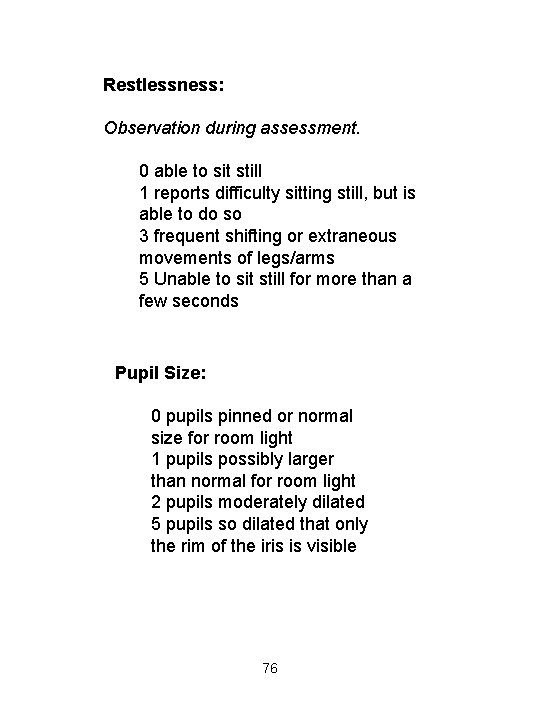  Restlessness: Observation during assessment. 0 able to sit still 1 reports difficulty sitting