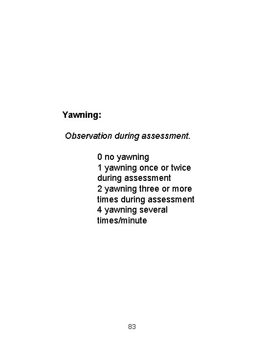  Yawning: Observation during assessment. 0 no yawning 1 yawning once or twice during