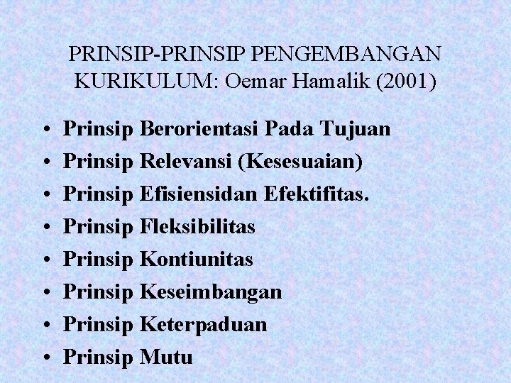 PRINSIP-PRINSIP PENGEMBANGAN KURIKULUM: Oemar Hamalik (2001) • • Prinsip Berorientasi Pada Tujuan Prinsip Relevansi