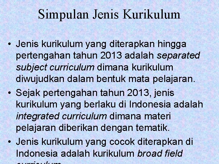 Simpulan Jenis Kurikulum • Jenis kurikulum yang diterapkan hingga pertengahan tahun 2013 adalah separated