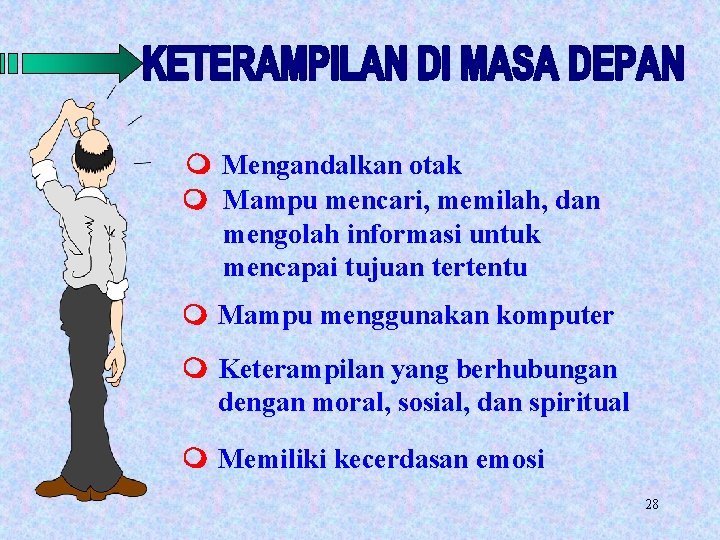 m Mengandalkan otak m Mampu mencari, memilah, dan mengolah informasi untuk mencapai tujuan tertentu