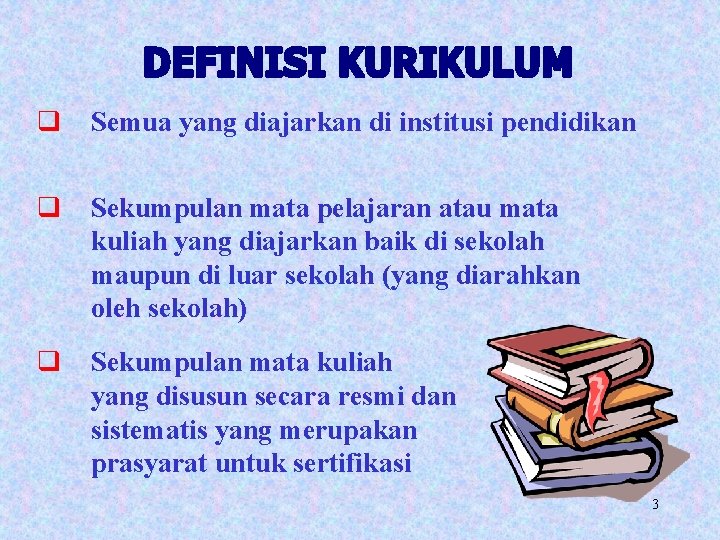 q Semua yang diajarkan di institusi pendidikan q Sekumpulan mata pelajaran atau mata kuliah