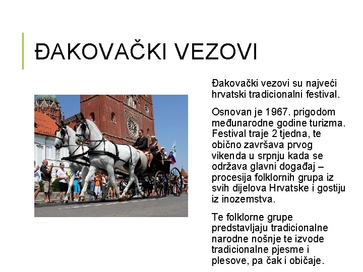 ĐAKOVAČKI VEZOVI Đakovački vezovi su najveći hrvatski tradicionalni festival. Osnovan je 1967. prigodom međunarodne