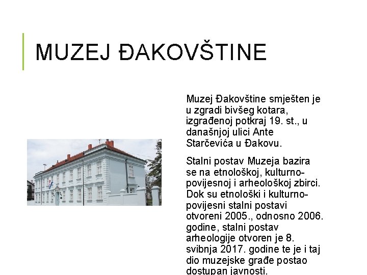 MUZEJ ĐAKOVŠTINE Muzej Đakovštine smješten je u zgradi bivšeg kotara, izgrađenoj potkraj 19. st.