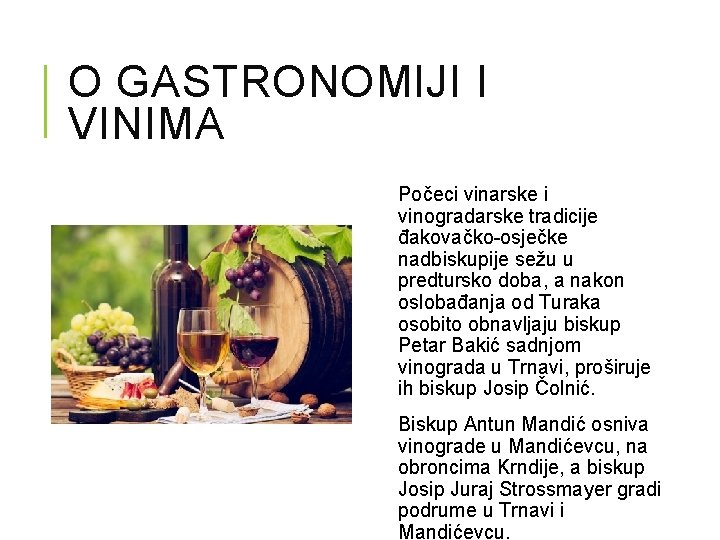 O GASTRONOMIJI I VINIMA Počeci vinarske i vinogradarske tradicije đakovačko-osječke nadbiskupije sežu u predtursko