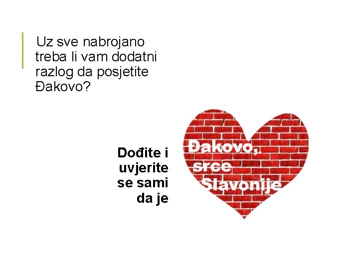 Uz sve nabrojano treba li vam dodatni razlog da posjetite Đakovo? Dođite i uvjerite