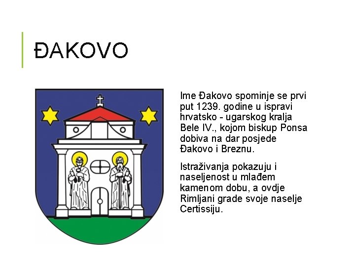 ĐAKOVO Ime Đakovo spominje se prvi put 1239. godine u ispravi hrvatsko - ugarskog