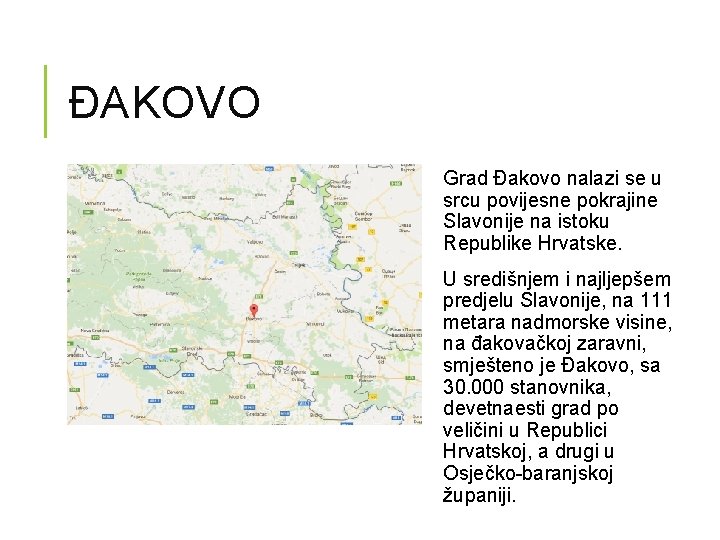 ĐAKOVO Grad Đakovo nalazi se u srcu povijesne pokrajine Slavonije na istoku Republike Hrvatske.