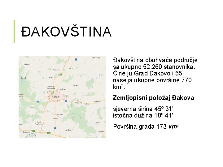 ĐAKOVŠTINA Đakovština obuhvaća područje sa ukupno 52. 260 stanovnika. Čine ju Grad Đakovo i