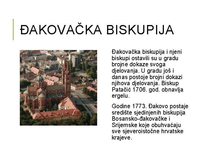 ĐAKOVAČKA BISKUPIJA Đakovačka biskupija i njeni biskupi ostavili su u gradu brojne dokaze svoga