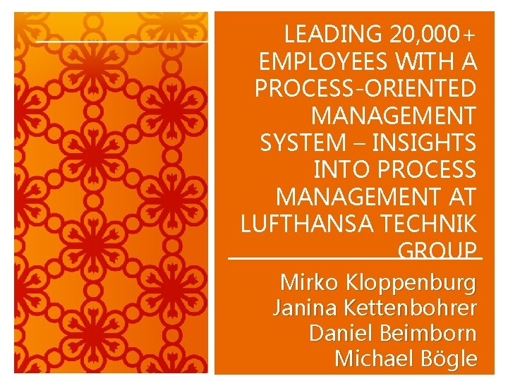 LEADING 20, 000+ EMPLOYEES WITH A PROCESS-ORIENTED MANAGEMENT SYSTEM – INSIGHTS INTO PROCESS MANAGEMENT