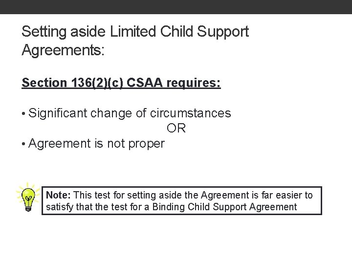 Setting aside Limited Child Support Agreements: Section 136(2)(c) CSAA requires: • Significant change of