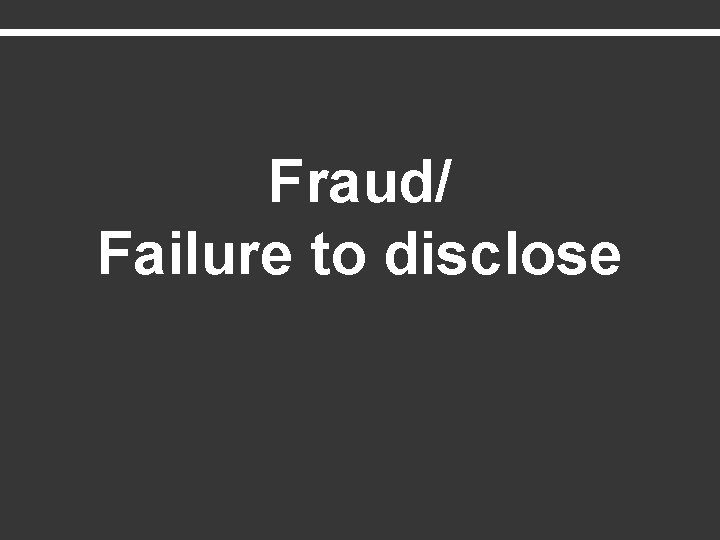 Fraud/ Failure to disclose 
