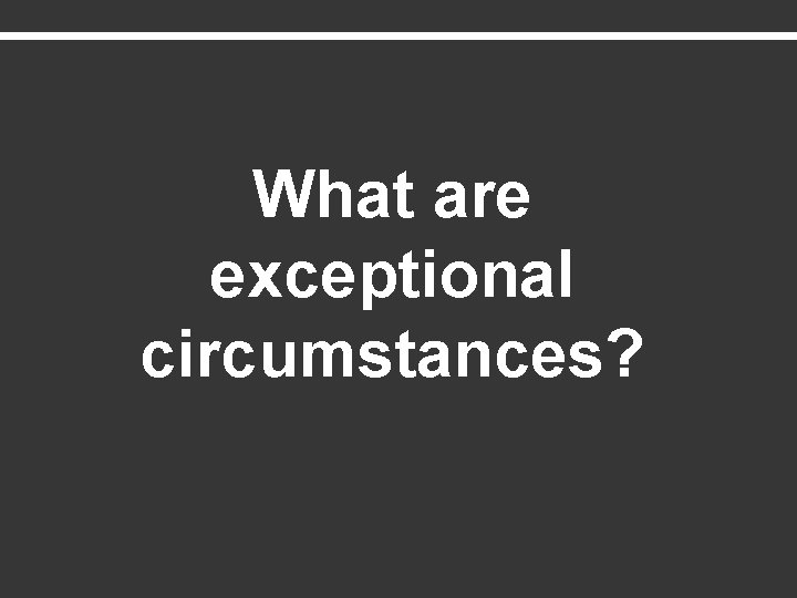 What are exceptional circumstances? 