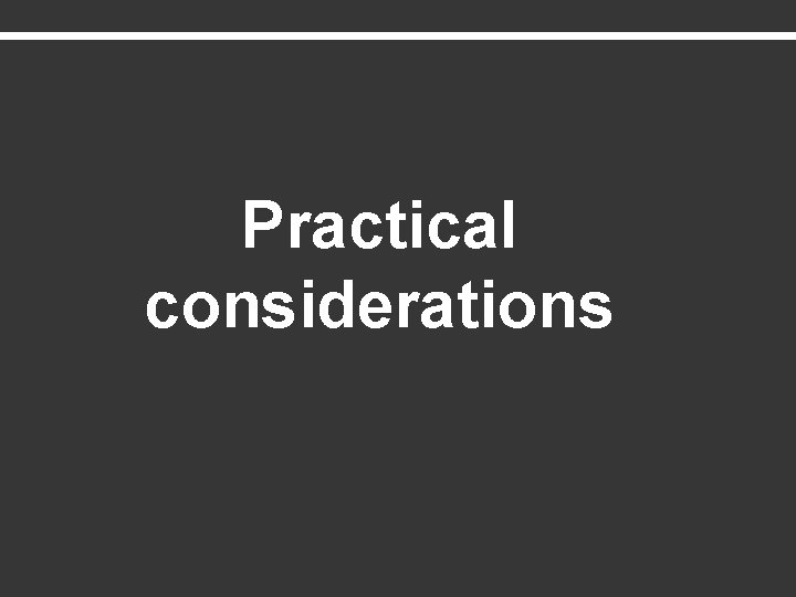 Practical considerations 