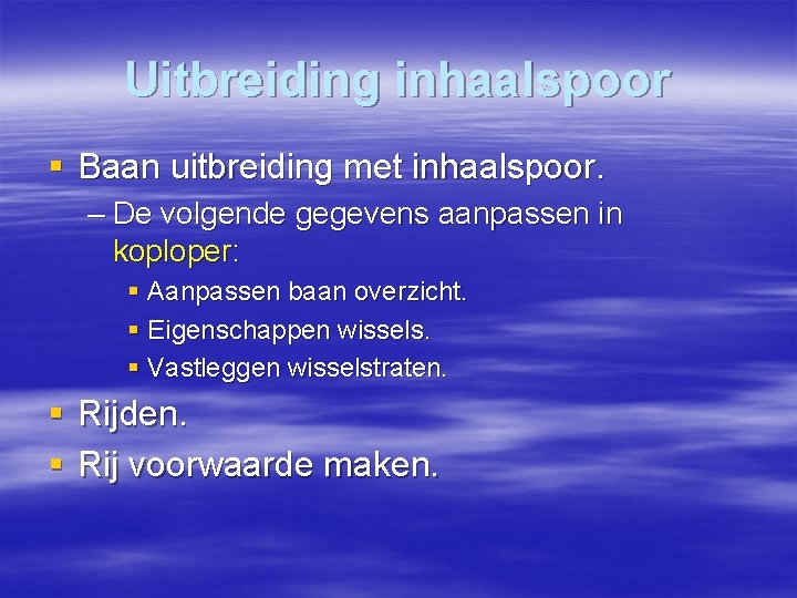 Uitbreiding inhaalspoor § Baan uitbreiding met inhaalspoor. – De volgende gegevens aanpassen in koploper: