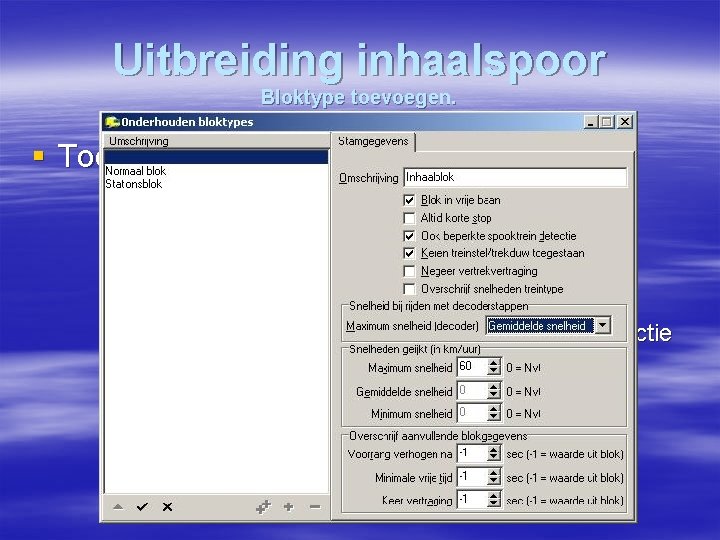 Uitbreiding inhaalspoor Bloktype toevoegen. § Toevoegen Bloktype: § Menu Onderhouden / Baandefinities /Bloktype. §