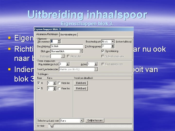 Uitbreiding inhaalspoor Eigenschappen blok 3. § Eigenschappen blok 3 aanvullen. § Richting niet alleen