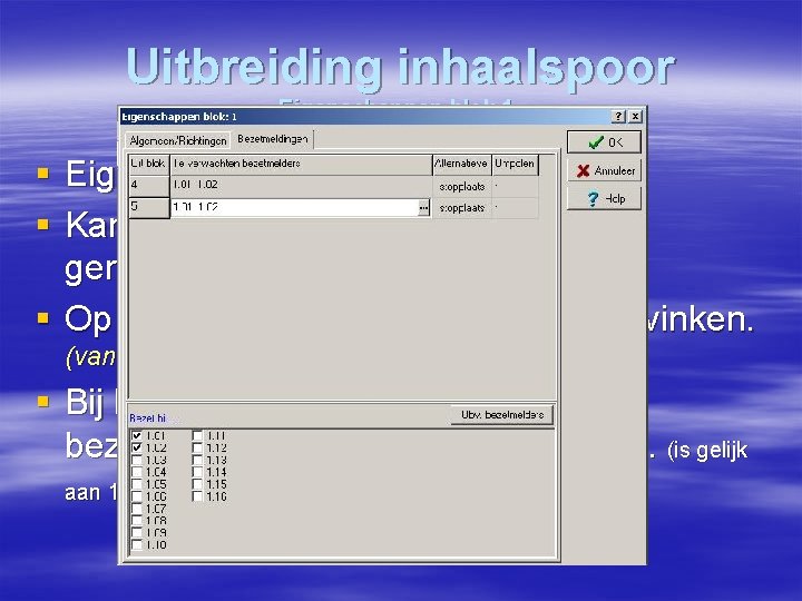 Uitbreiding inhaalspoor Eigenschappen blok 1. § Eigenschappen blok 1 aanvullen. § Kan nu vanuit