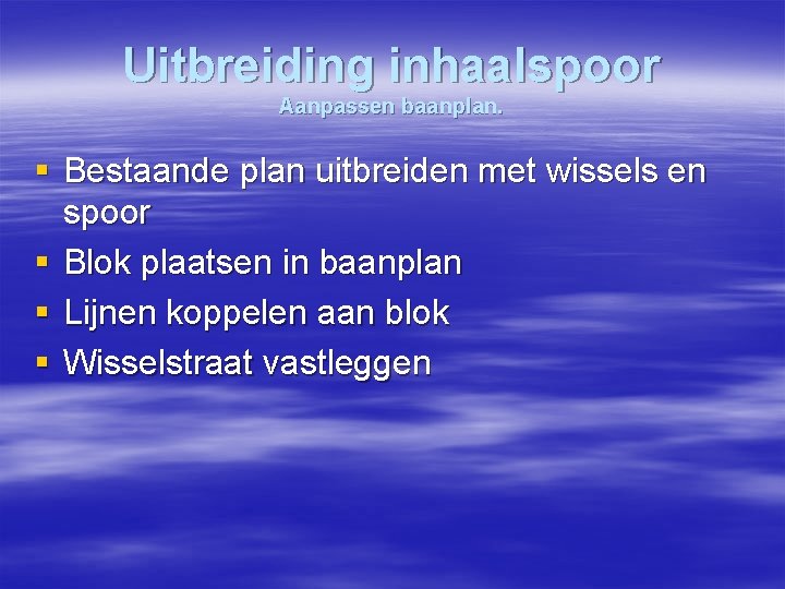 Uitbreiding inhaalspoor Aanpassen baanplan. § Bestaande plan uitbreiden met wissels en spoor § Blok