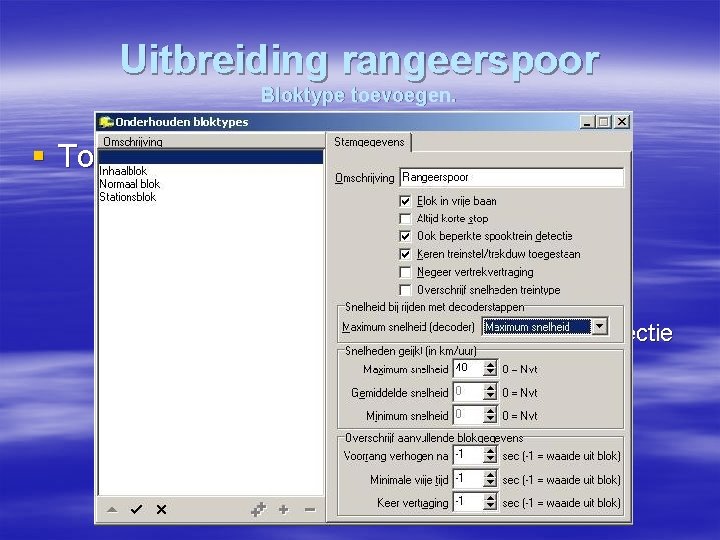 Uitbreiding rangeerspoor Bloktype toevoegen. § Toevoegen Bloktype: § Menu Onderhouden / Baandefinities /Bloktype. §