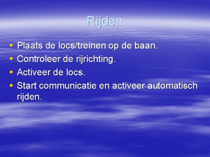 Rijden § § Plaats de locs/treinen op de baan. Controleer de rijrichting. Activeer de