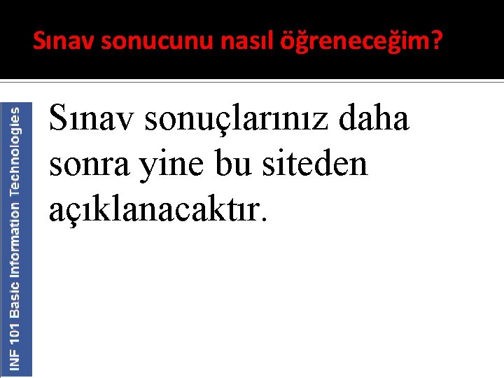 Sınav sonucunu nasıl öğreneceğim? Sınav sonuçlarınız daha sonra yine bu siteden açıklanacaktır. 
