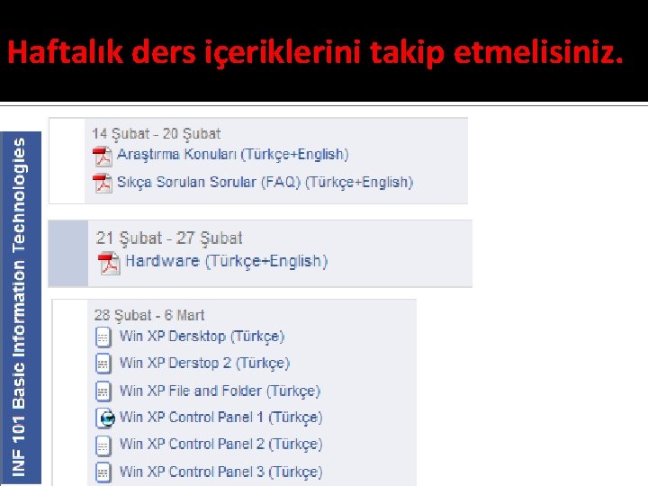 Haftalık ders içeriklerini takip etmelisiniz. 