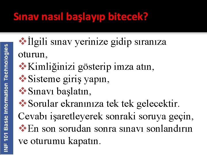 Sınav nasıl başlayıp bitecek? vİlgili sınav yerinize gidip sıranıza oturun, v. Kimliğinizi gösterip imza