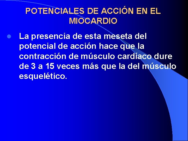 POTENCIALES DE ACCIÓN EN EL MIOCARDIO l La presencia de esta meseta del potencial