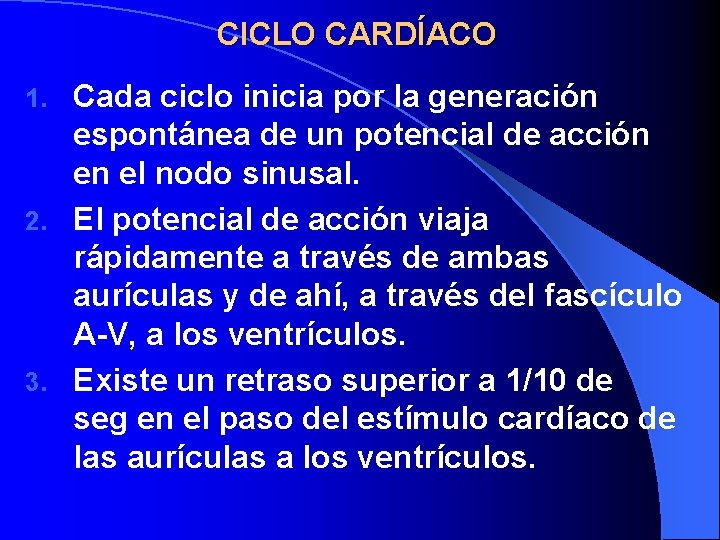 CICLO CARDÍACO Cada ciclo inicia por la generación espontánea de un potencial de acción