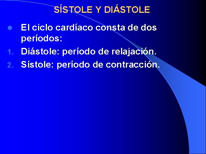 SÍSTOLE Y DIÁSTOLE El ciclo cardíaco consta de dos períodos: 1. Diástole: período de