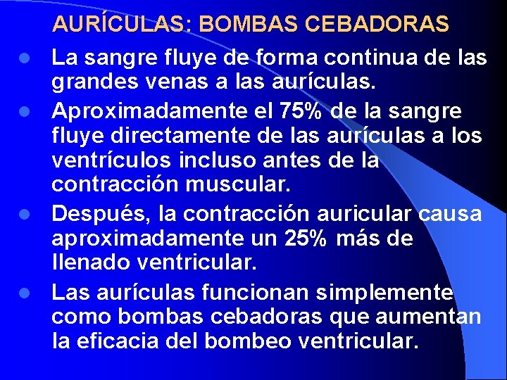 l l AURÍCULAS: BOMBAS CEBADORAS La sangre fluye de forma continua de las grandes