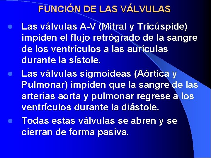 FUNCIÓN DE LAS VÁLVULAS Las válvulas A-V (Mitral y Tricúspide) impiden el flujo retrógrado