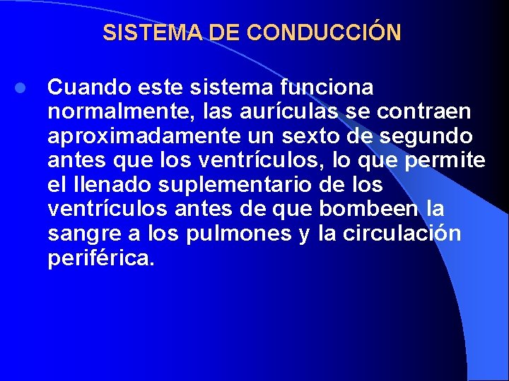 SISTEMA DE CONDUCCIÓN l Cuando este sistema funciona normalmente, las aurículas se contraen aproximadamente