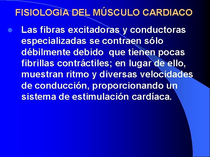 FISIOLOGIA DEL MÚSCULO CARDIACO l Las fibras excitadoras y conductoras especializadas se contraen sólo