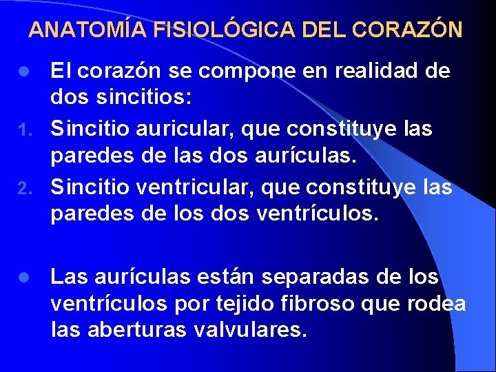 ANATOMÍA FISIOLÓGICA DEL CORAZÓN El corazón se compone en realidad de dos sincitios: 1.