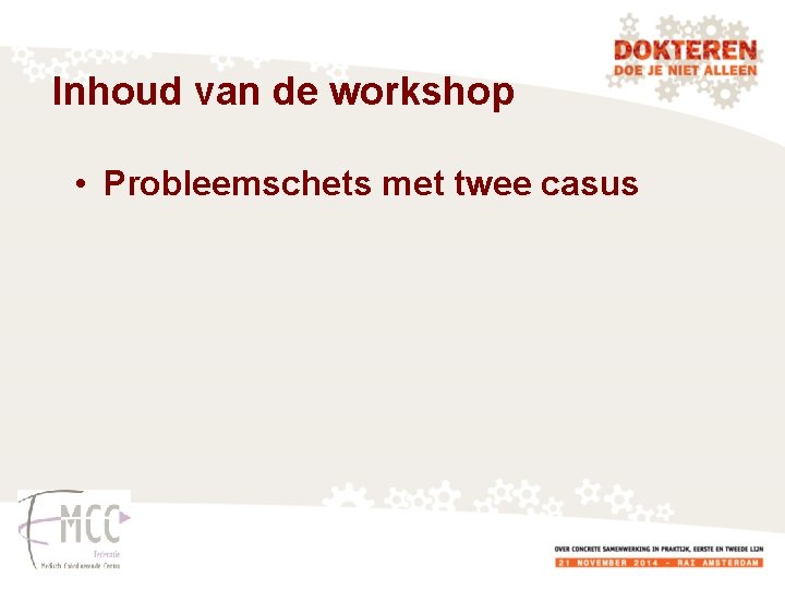 Inhoud van de workshop • Probleemschets met twee casus 