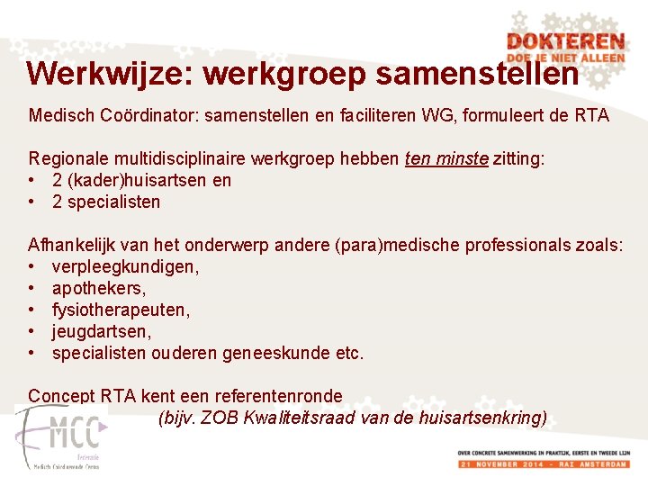 Werkwijze: werkgroep samenstellen Medisch Coördinator: samenstellen en faciliteren WG, formuleert de RTA Regionale multidisciplinaire