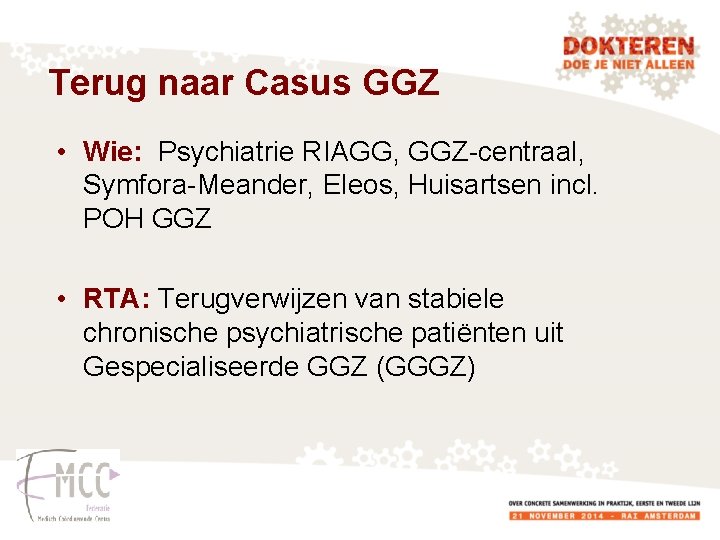 Terug naar Casus GGZ • Wie: Psychiatrie RIAGG, GGZ-centraal, Symfora-Meander, Eleos, Huisartsen incl. POH