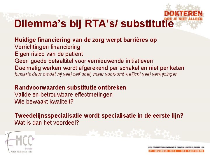 Dilemma’s bij RTA’s/ substitutie Huidige financiering van de zorg werpt barrières op Verrichtingen financiering