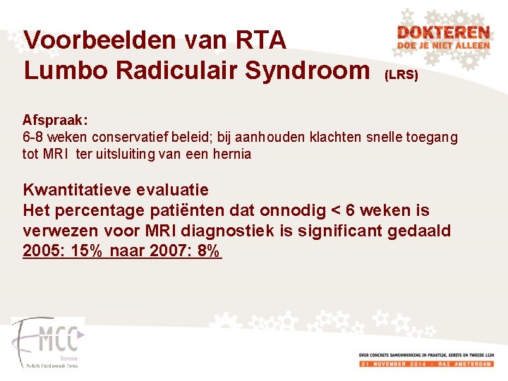 Voorbeelden van RTA Lumbo Radiculair Syndroom (LRS) Afspraak: 6 -8 weken conservatief beleid; bij